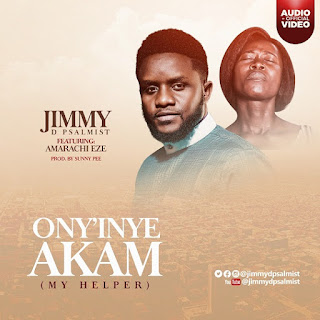 ONY’INYE AKAM (MY HELPER) – Jimmy D Psalmist ft Amarachi Eze