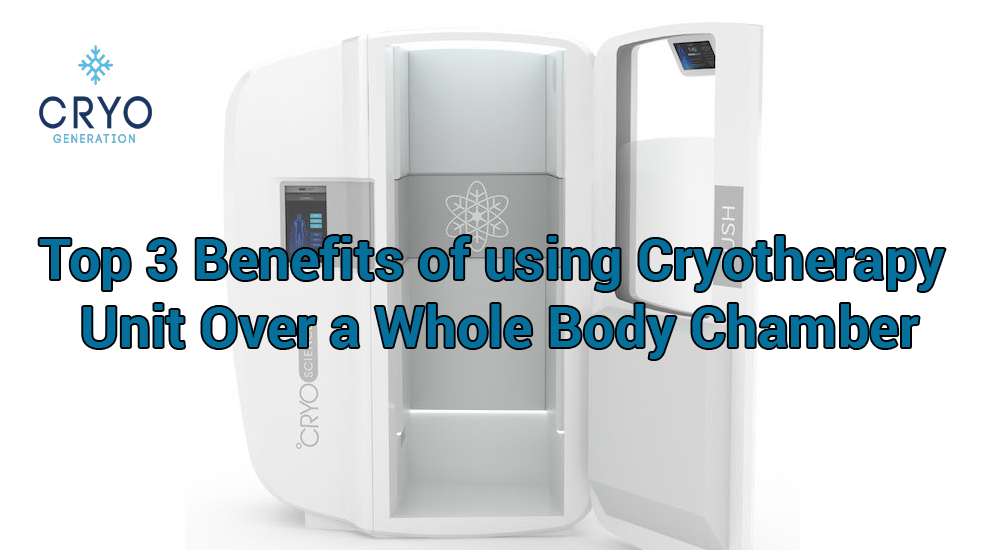 Top 3 Benefits of using Cryotherapy Unit Over a Whole Body Chamber