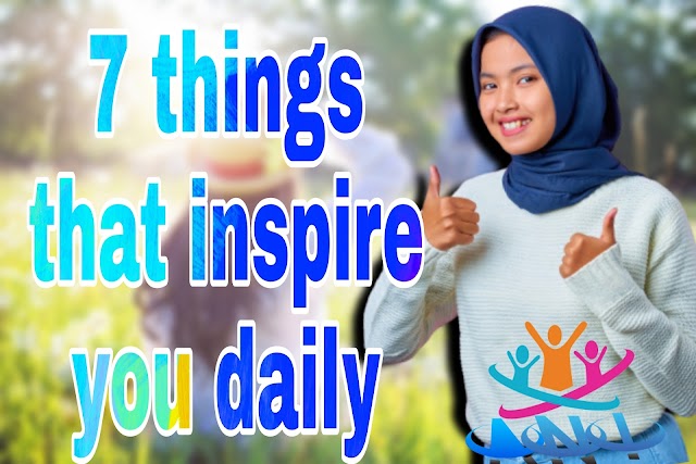  must know 7 things that inspire you daily