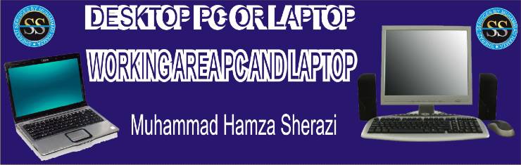 Desktop PC or Laptop Work area PC or Laptop  Sherazi Services by Muhammad Hamza Sherazi