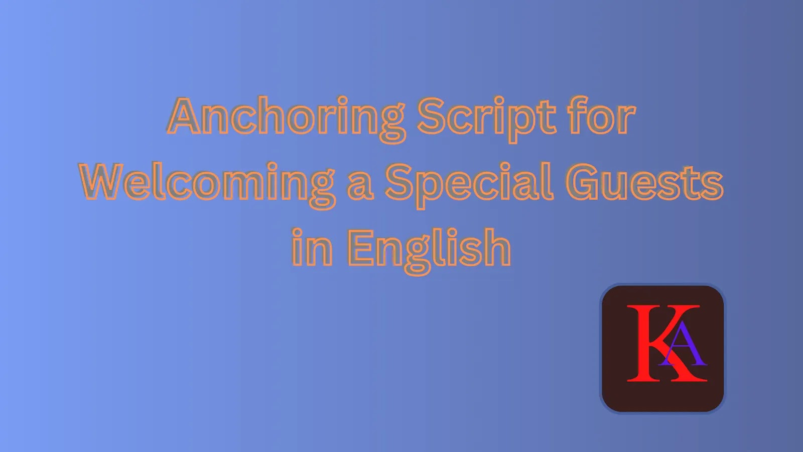Anchoring Script For Welcoming A Special Guests In English