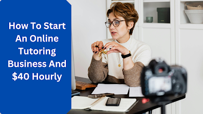 How To Start An Online Tutoring Business