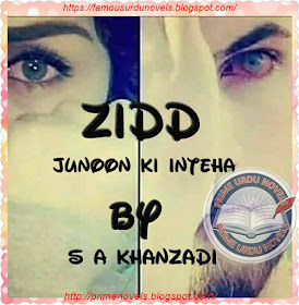 Free online reading Zidd (Junoon ki inteha) by S A Khanzadi Episode 12 to 16