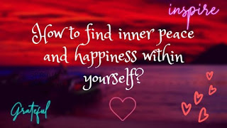 How to find inner peace and happiness within yourself