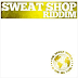 SWEAT SHOP RIDDIM CD (2011)