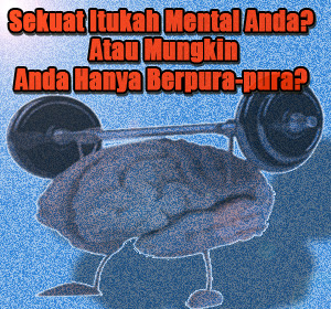 Sekuat Itukah Mental Anda? Atau Mungkin Anda Hanya Berpura-pura? Ini Dia Faktanya