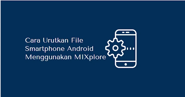 cara urutkan file smatphone android mixplorer