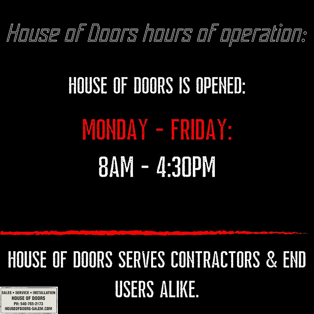 House of Doors is opened:  monday - friday:  8AM - 4:30pm    House of Doors serves contractors & end users alike.