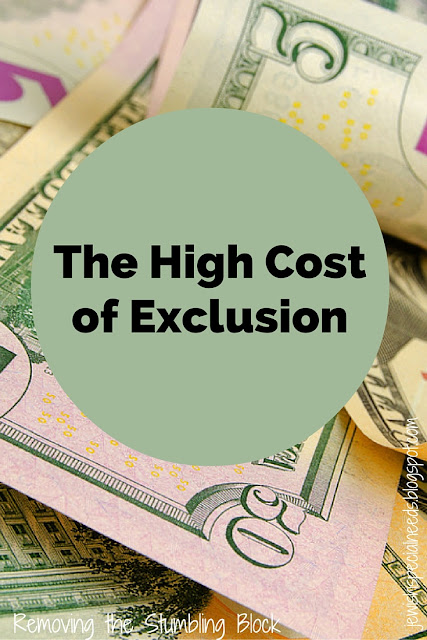 The High Cost of Exclusion; Removing the Stumbling Block