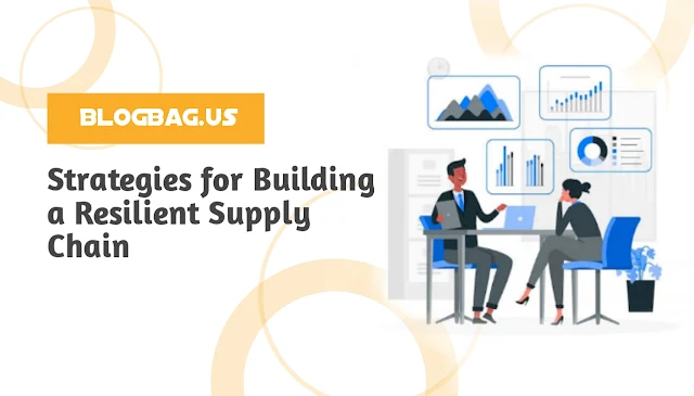 Strategies for Building a Resilient Supply Chain