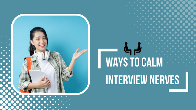 WAYS TO CALM INTERVIEW NERVES