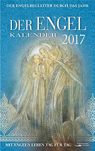 Der Engel-Kalender 2017: Mit Engeln Leben Tag für Tag