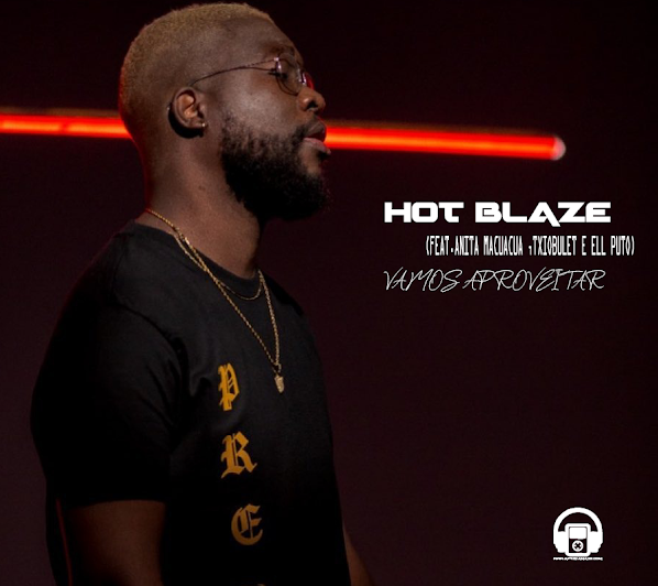 Hot Blaze lança a musica  "Vamos Aproveitar"