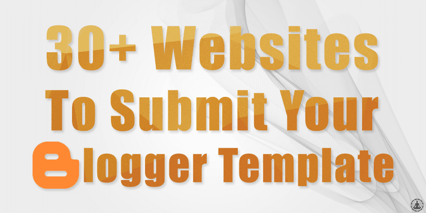 30+ Websites to Submit Your Blogger Template