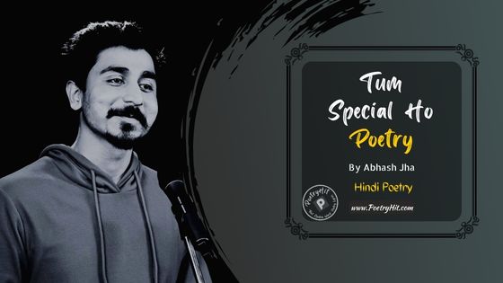 TUM SPECIAL HO POETRY - Abhash Jha | Hindi Poetry | Poetryhit.com