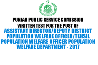 PPSC Assistant Director/Deputy District Population Welfare Officer/Tehsil Population Welfare Officer 2017