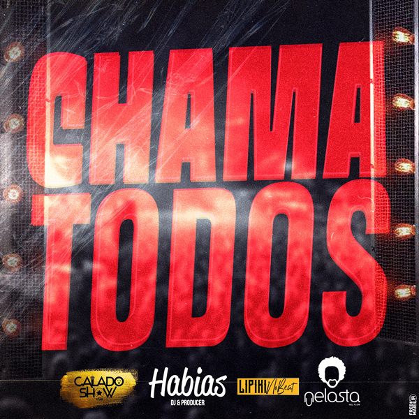 Chama Todos - Calado Show X Dj Habias X Lipikinobeat X Dj Nelasta 