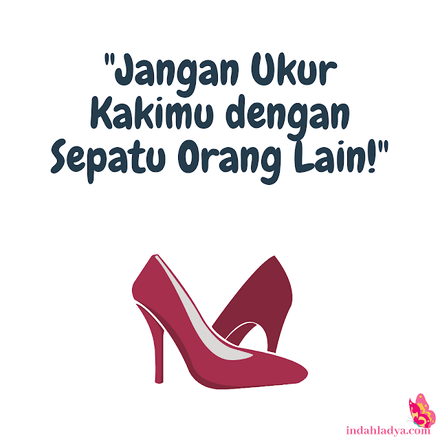 Jangan Ukur Kakimu dengan Sepatu Orang Lain