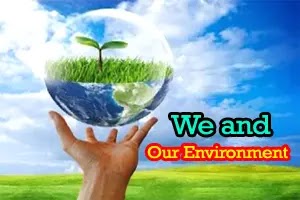 We and Our Environment (Project for Class –X)