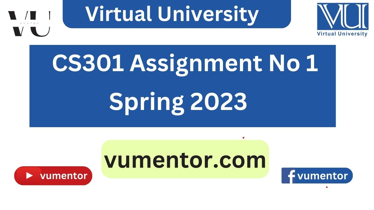 CS301 Assignment No 1 Solution Spring 2023 by VU Mentor