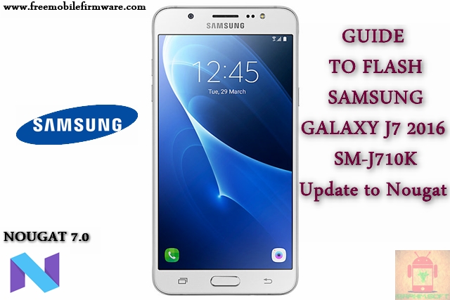 Guide To Flash Samsung Galaxy J7 2016 SM-J710K Nougat 7.0 Odin Method Tested Firmware