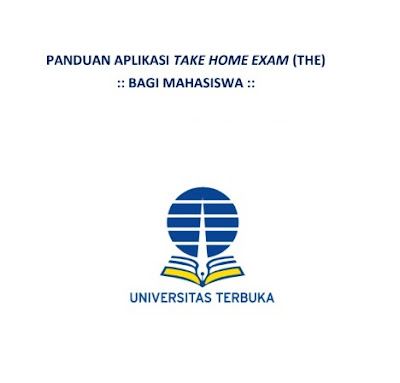 PANDUAN APLIKASI TAKE HOME EXAM (THE) Untuk MAHASISWA UNIVERSITAS TERBUKA