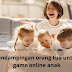  Pendampingan Orang tua  game online anak