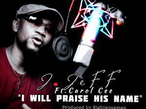 Music: J. Jeff Ft. Carol Cee - I Will Praise His Name