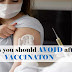 What things should avoid after vaccination