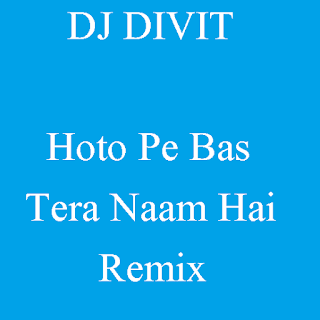 DJ DIVIT - Hoto Pe Bas Tera Naam Hai