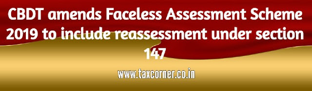 cbdt-amends-faceless-assessment-scheme-2019-to-include-reassessment-under-section-147