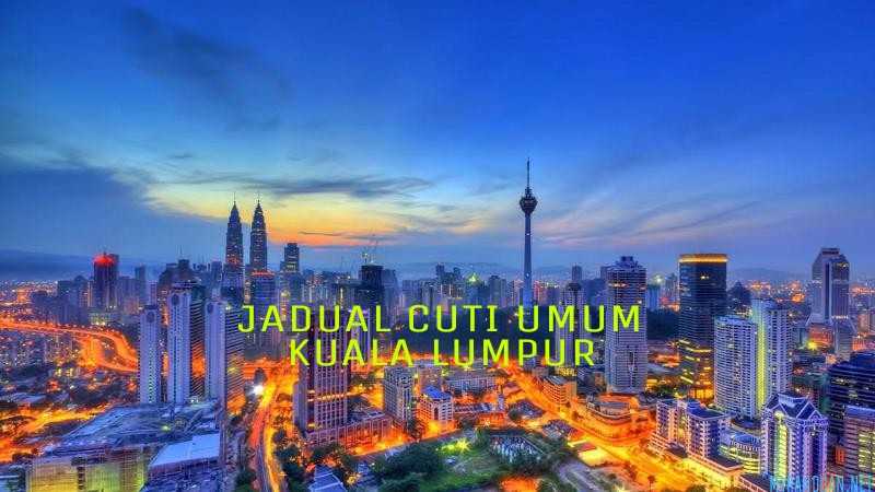 Jadual Cuti Umum Kuala Lumpur 2020 Hari Kelepasan Am - MY ...
