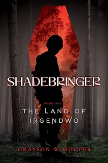 Shadebringer: Book One: The Land of Irgendwo, a thrilling fantasy by Grayson W Hooper - book promotion sites