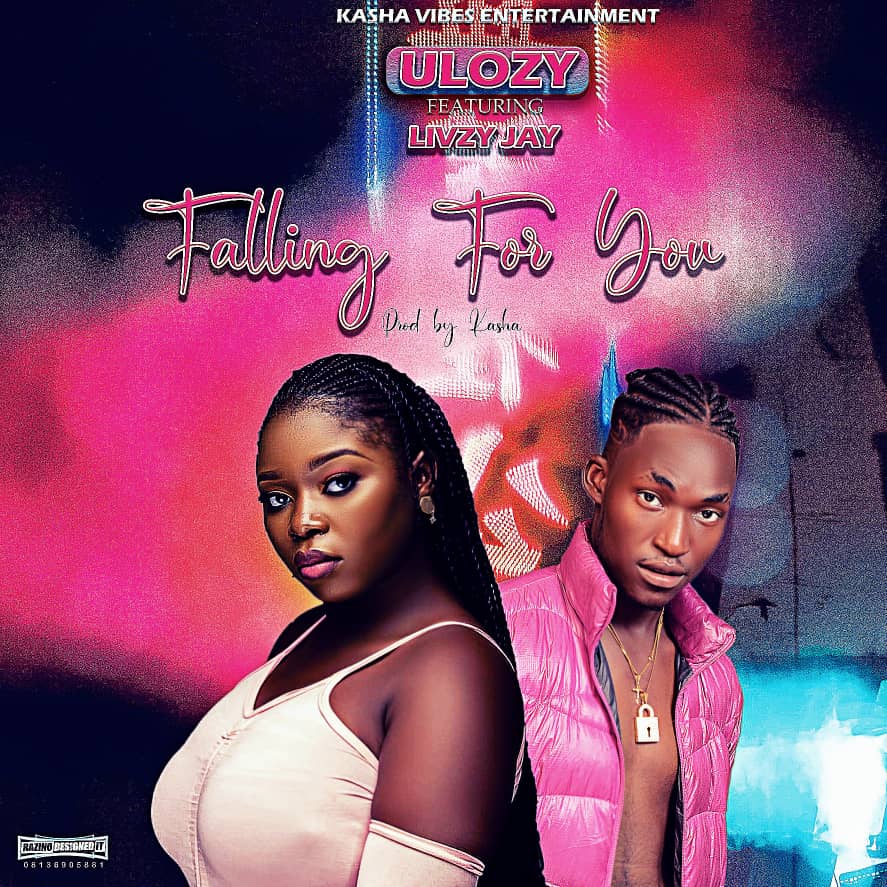 [Music] Ulozy ft Livzy - Falling for you (prod. Kasha Dlegendary sound maker) #Arewapublisize