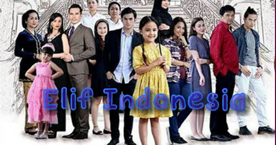 Sinopsis Drama Elif Indonesia (SCTV) Episode 1 - (Tamat 