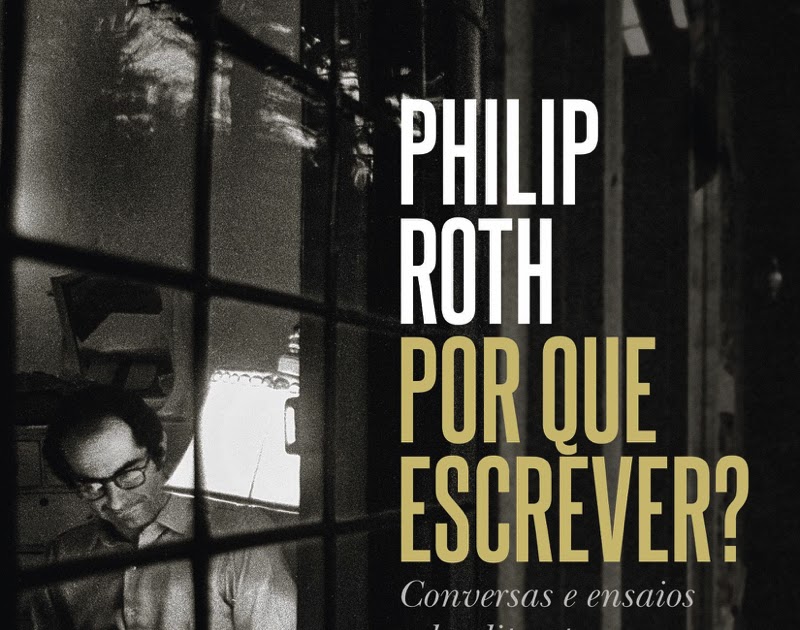 Philip Roth - Por que escrever?