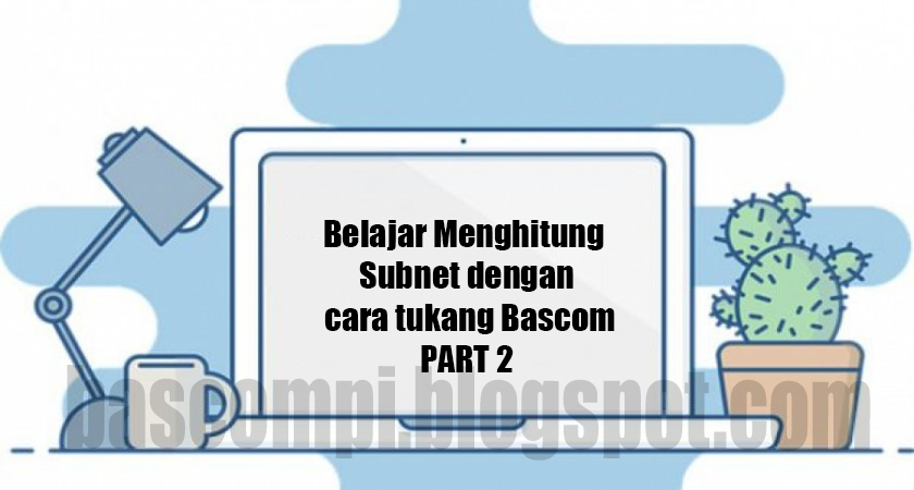 Belajar  Menghitung Subnet dengan cara termudah PART 1