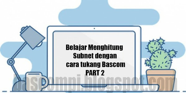 Belajar  Menghitung Subnet dengan cara termudah PART 2