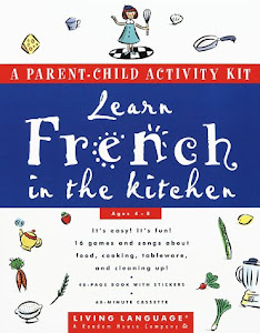 Learn French in the Kitchen: A Parent/Child Activity Kit (Living Language Parent/Child Activity Kit)