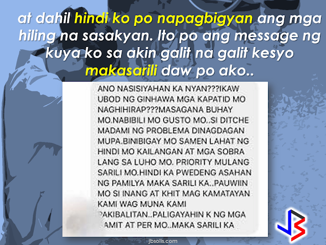 A universal notion that an OFW lives a happy, abundant life abroad, enjoying luxurious lifestyle with lots of money is definitely a myth. it is a sad thing that people judge the OFW based on what they see on their facebook posts, the amount of remittance they send, the contents of the balikbayan boxes they are sending once in a while. Even the country where they are working. But all of these does not equate to the real situation of an OFW. The meal they skipped, the sleepless nights, the fatigue from loads of work, the river they cried every time they are being attacked by homesickness. Of course, they will never tell anyone about these hardships. They will post their best photos on facebook or instagram dining in a classy restaurant, going on a nice park, striking a pose or having a selfie against a famous landmark on their host country, sharing happy faces of their friends. Deep inside the heart of an OFW is sadness that you will never understand unless you become one of them, unless you tried being an OFW.  The thought that their family back home appreciates the things they do can appease that sadness somehow. But what would an OFW feel if all their efforts seems  not  enough and they want more from you. Without any words of gratitude but instead  you heard otherwise. Just like the story of an OFW in Canada, whom the message was featured in a facebook page Peso Sense.                     The OFW is working as a nurse in Canada who helps her siblings in the Philippines, [as she described in her message that she has a youngest brother before her so we assumed that she's a female.] giving them funds to start small businesses. First, a quail business that went down followed by a small grocery store. On top of this, she is giving her siblings  anything they requested like shoes or fancy watches for instance, anything that she can afford to buy.  The problem started when her elder brother ask her to buy them a car. that's when the the words of her brother became harsh after all that she's done for them. Shea has even been branded as "selfish". Tragic but it really happens. Not only to her but for many OFWs.      How would you feel if the same thing happened to you?       In another story, Lovely Seringan, 26, A former Overseas Filipino Worker (OFW) who returned to the Philippines to continue her studies was among the 15 people who were killed in a tragic bus accident in  Tanay, Rizal.       Her brothers, all military men, couldn't help but be moved to tears as they felt that the school required her to join the field trip.   Staff Sgt. Nixon Seringan, Lovely's brother, the school said that the students who will not join the field trip will be failed on the NSTP subject or they will be required to make a thesis if they want to pass.    With eagerness to pass, lovely joined the field trip unknowingly that it will be the last field trip her batch will ever join. But the administration of Bestlink College of the Philippines (BCP) clarified that students who were involved in the accident were not forced to join the tour. But at this point, the grieving family will not be calmed by any explanation. All they know is that they've lost a loved one and nothing could ever bring them back to life again. Lovely is about to celebrate her birthday on February 26.   RECOMMENDED:  BEFORE YOU GET MARRIED,BE AWARE OF THIS  ISRAEL TO HIRE HUNDREDS OF FILIPINOS FOR HOTEL JOBS  MALLS WITH OSSCO AND OTHER GOVERNMENT SERVICES  DOMESTIC ABUSE EXPOSED ON SOCIAL MEDIA  HSW IN KUWAIT: NO SALARY FOR 9 YEARS  DEATH COMPENSATION FOR SAUDI EXPATS  ON JAKATIA PAWA'S EXECUTION: "WE DID EVERYTHING.." -DFA  BELLO ASSURES DECISION ON MORATORIUM MAY COME OUT ANYTIME SOON  SEN. JOEL VILLANUEVA  SUPPORTS DEPLOYMENT BAN ON HSWS IN KUWAIT  AT LEAST 71 OFWS ON DEATH ROW ABROAD  DEPLOYMENT MORATORIUM, NOW! -OFW GROUPS  BE CAREFUL HOW YOU TREAT YOUR HSWS  PRESIDENT DUTERTE WILL VISIT UAE AND KSA, HERE'S WHY  MANPOWER AGENCIES AND RECRUITMENT COMPANIES TO BE HIT DIRECTLY BY HSW DEPLOYMENT MORATORIUM IN KUWAIT  UAE TO START IMPLEMENTING 5%VAT STARTING 2018  REMEMBER THIS 7 THINGS IF YOU ARE APPLYING FOR HOUSEKEEPING JOB IN JAPAN  KENYA , THE LEAST TOXIC COUNTRY IN THE WORLD; SAUDI ARABIA, MOST TOXIC  "JUNIOR CITIZEN "  BILL TO BENEFIT POOR FAMILIES