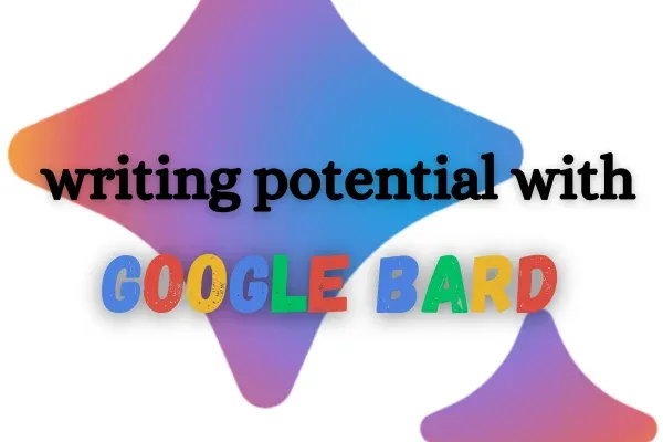 writing potential with google bard