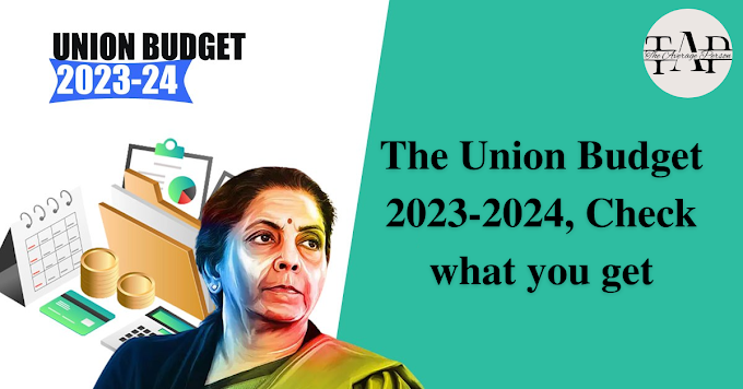 The Union Budget 2023-2024, Check what you get