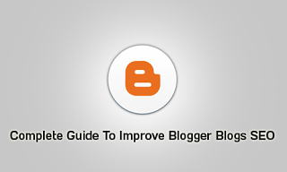 Complete Guide To Improve Blogger Blogs SEO