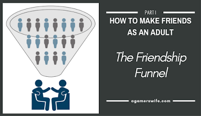 How to Make Friends as an Adult, Part 1 - The Friendship Funnel