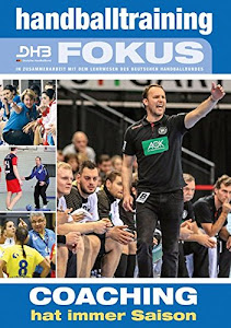 Handballtraining Fokus: Coaching hat immer Saison (Handballtraining Fokus / Broschürenreihe des Philippka-Sportverlages in Zusammenarbeit mit dem Deutschen Handballbund)