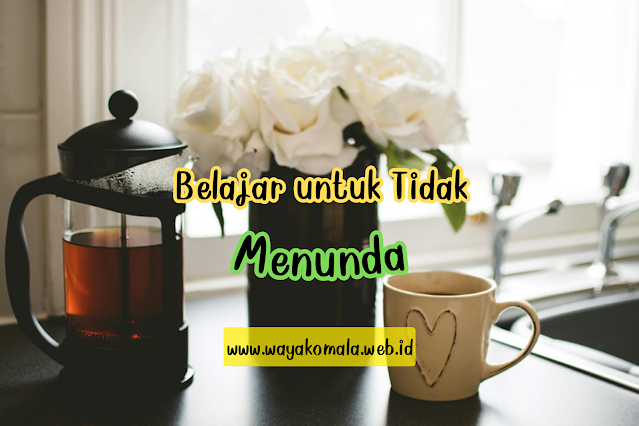 Belajar Untuk Tidak Menunda 