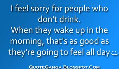 Quote about feeling sorry for those who do not drink