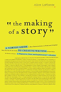 The Making of a Story: A Norton Guide to Creative Writing