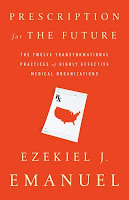 Prescription for the Future: The Twelve Transformational Practices of Highly Effective Medical Organizations by Ezekiel Emmanuel