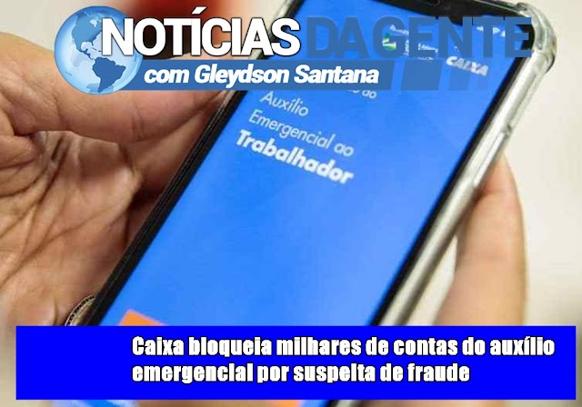 Caixa bloqueia milhares de contas do auxílio emergencial por suspeita de fraude